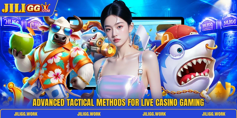 Advanced tactical methods for live casino gaming