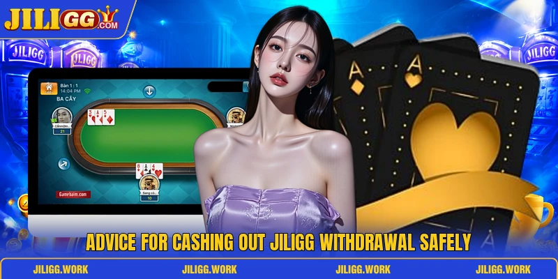 Advice for cashing out Jiligg withdrawal safely