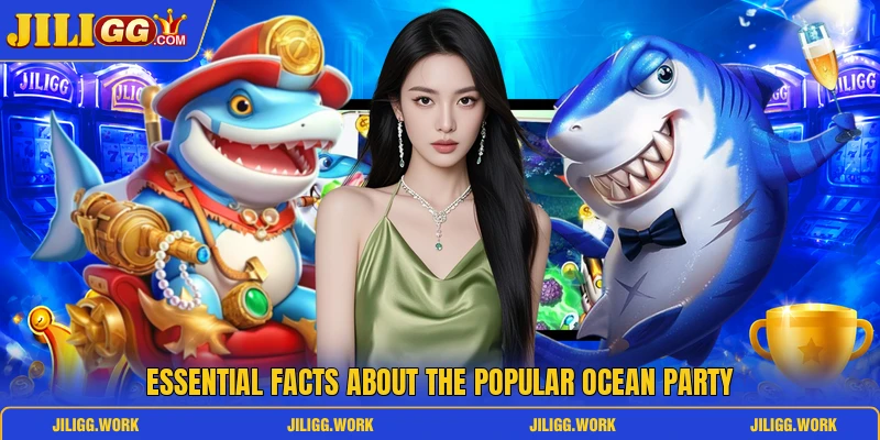 Essential facts about the popular Ocean Party Essential facts about the popular Ocean Party