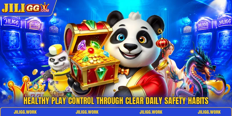 Healthy play control through clear daily safety habits Healthy play control through clear daily safety habits