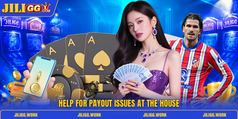 Help for payout issues at the house