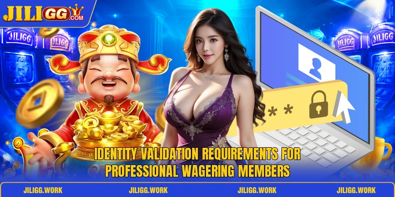 Identity validation requirements for professional wagering members Identity validation requirements for professional wagering members