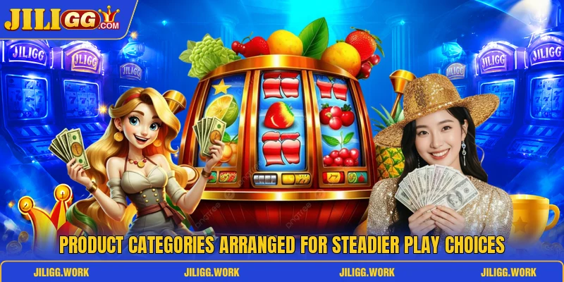 Product categories arranged for steadier play choices Product categories arranged for steadier play choices