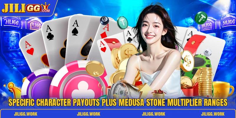 Specific character payouts plus Medusa Stone multiplier ranges Specific character payouts plus Medusa Stone multiplier ranges