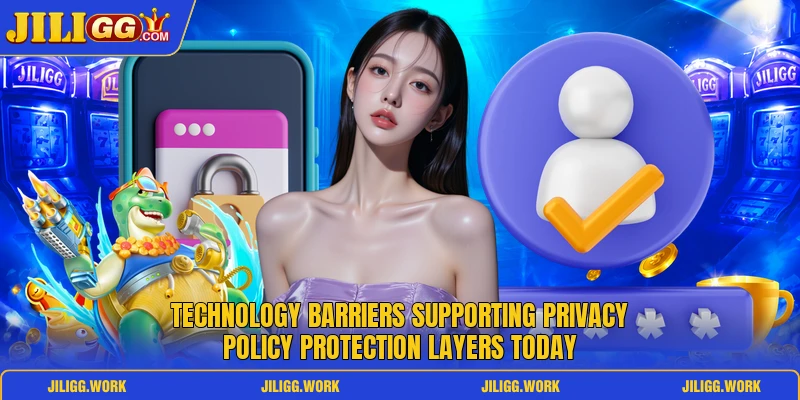 Technology barriers supporting privacy policy protection layers today Technology barriers supporting privacy policy protection layers today