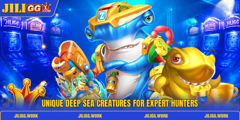 Unique deep sea creatures for expert hunters Unique deep sea creatures for expert hunters