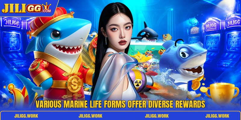 Various marine life forms offer diverse rewards Various marine life forms offer diverse rewards